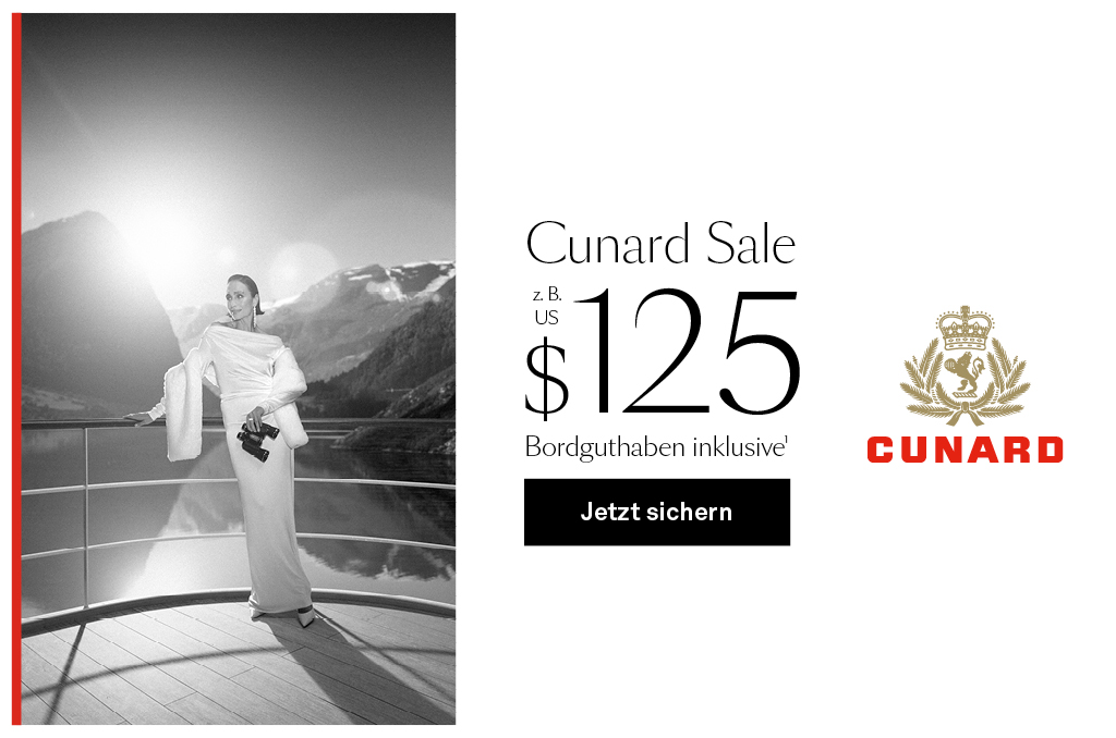 Cunard Sale Werbebanner: Frau in Abendkleid an Deck vor Bergkulisse, Text "Cunard Sale z.B. 125 US$ Bordguthaben inklusive" mit Button. Cunard Sale Werbebanner: Frau in Abendkleid an Deck vor Bergkulisse, Text "Cunard Sale z.B. 125 US$ Bordguthaben inklusive" mit Button.